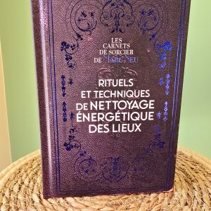 Livre Rituels et Techniques de Nettoyage Énergétique de Lieux